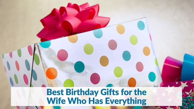 Best Birthday Gifts for the Wife Who Has Everything