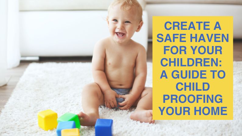 Create a Safe Haven for Your Children: A Guide to Child Proofing Your Home