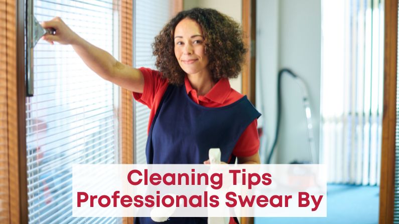 Cleaning Tips Professionals Swear By