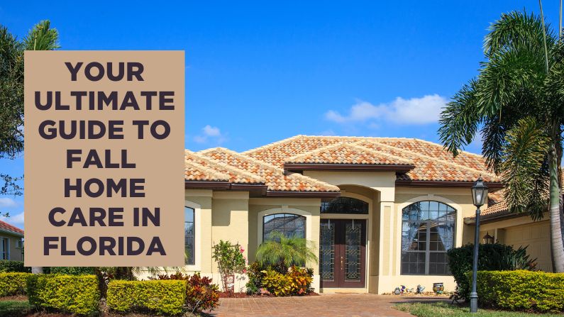 Your Ultimate Guide to Fall Home Care in Florida