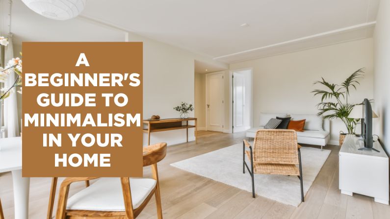 A Beginner’s Guide to Minimalism in Your Home